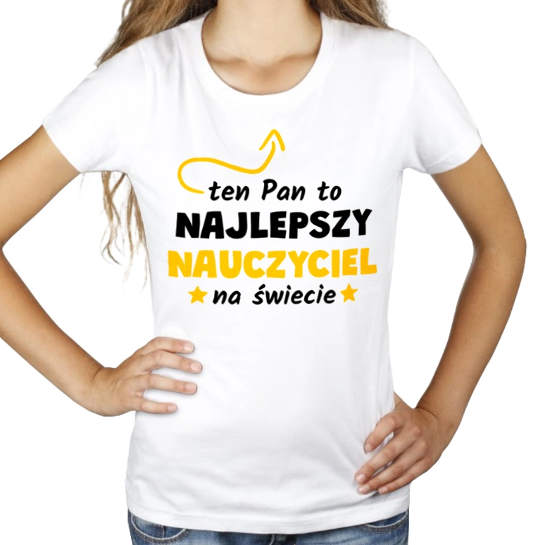 Ten Pan To Najlepszy Nauczyciel Na Świecie - Damska Koszulka Biała