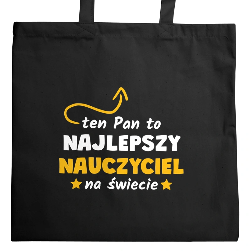 Ten Pan To Najlepszy Nauczyciel Na Świecie - Torba Na Zakupy Czarna