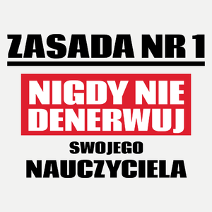 Zasada Nr 1 - Nigdy Nie Denerwuj Swojego Nauczyciela - Damska Koszulka Biała