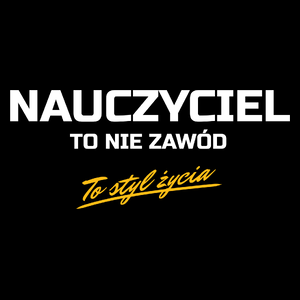 Nauczyciel To Nie Zawód - To Styl Życia - Torba Na Zakupy Czarna