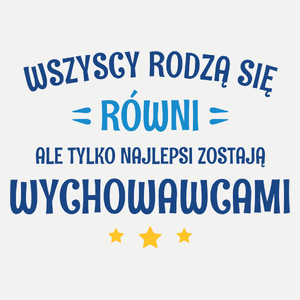 Tylko Najlepsi Zostają Wychowawcami - Damska Koszulka Biała