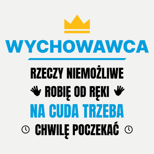 Wychowawca Rzeczy Niemożliwe Robię Od Ręki - Damska Koszulka Biała