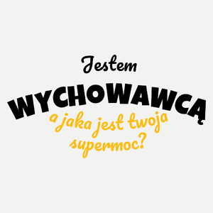 Jestem Wychowawcą - Jaka Jest Twoja Supermoc - Damska Koszulka Biała