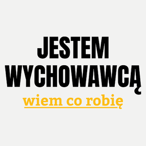 Jestem Wychowawcą Wiem Co Robię - Damska Koszulka Biała