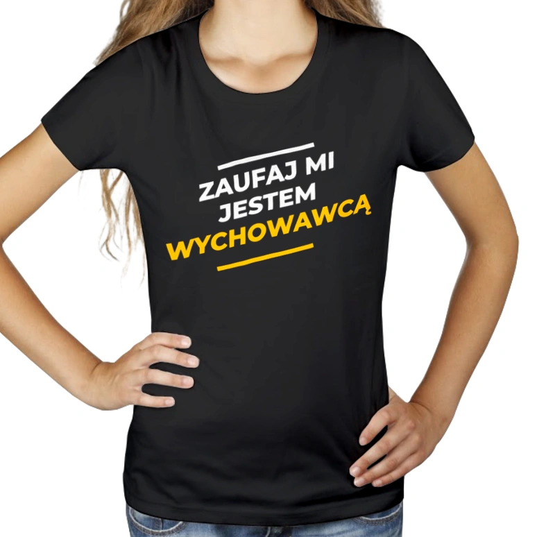 Zaufaj Mi Jestem Wychowawcą - Damska Koszulka Czarna