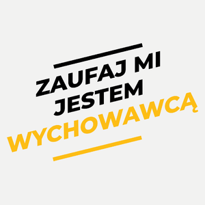 Zaufaj Mi Jestem Wychowawcą - Damska Koszulka Biała