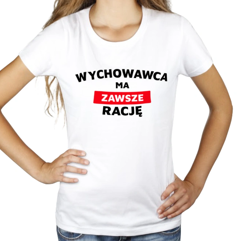 Wychowawca Ma Zawsze Rację - Damska Koszulka Biała