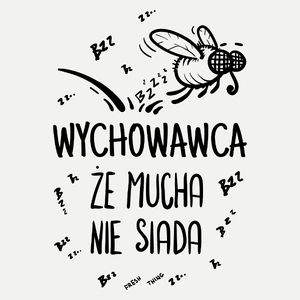 Wychowawca Że Mucha Nie Siada - Damska Koszulka Biała