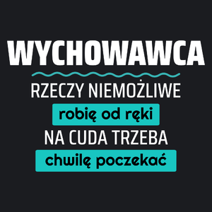 Wychowawca - Rzeczy Niemożliwe Robię Od Ręki - Na Cuda Trzeba Chwilę Poczekać - Damska Koszulka Czarna