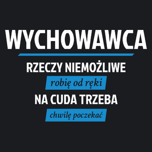 Wychowawca - Rzeczy Niemożliwe Robię Od Ręki - Na Cuda Trzeba Chwilę Poczekać - Damska Koszulka Czarna