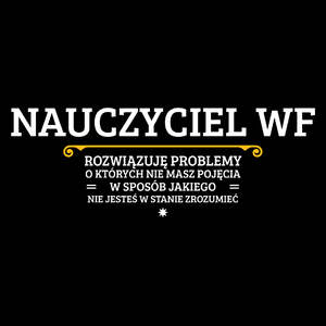 Nauczyciel Wf - Rozwiązuje Problemy O Których Nie Masz Pojęcia - Torba Na Zakupy Czarna