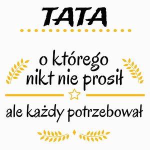 Tata Którego Każdy Potrzebował - Poduszka Biała