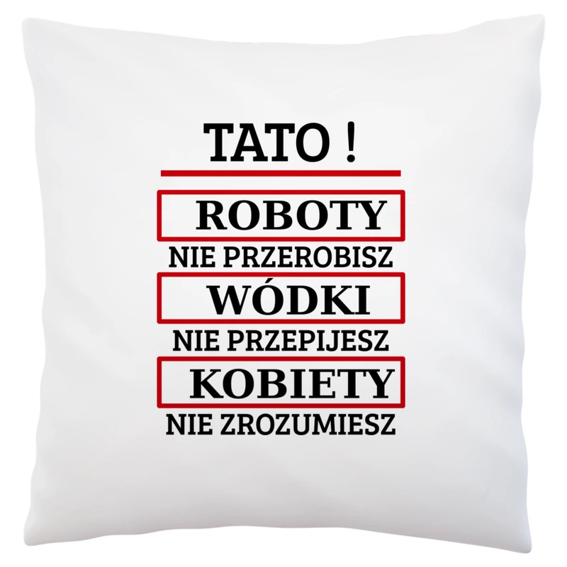 Tato! Roboty Nie Przerobisz! - Poduszka Biała