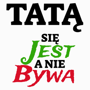 Tatą Się Jest, A Nie Bywa - Poduszka Biała