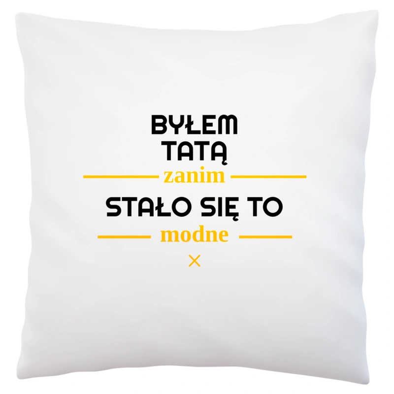 Byłem Tatą Zanim Stało Się To Modne - Poduszka Biała