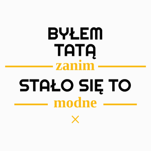 Byłem Tatą Zanim Stało Się To Modne - Poduszka Biała