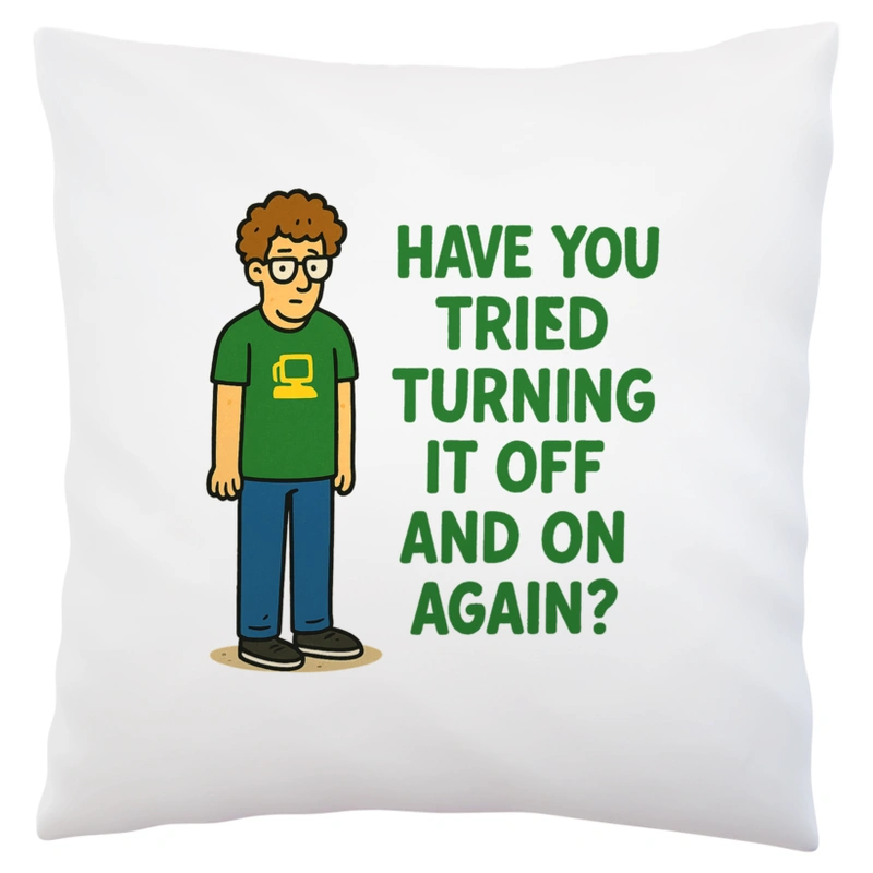 have you tried turning it off and on again - Poduszka Biała