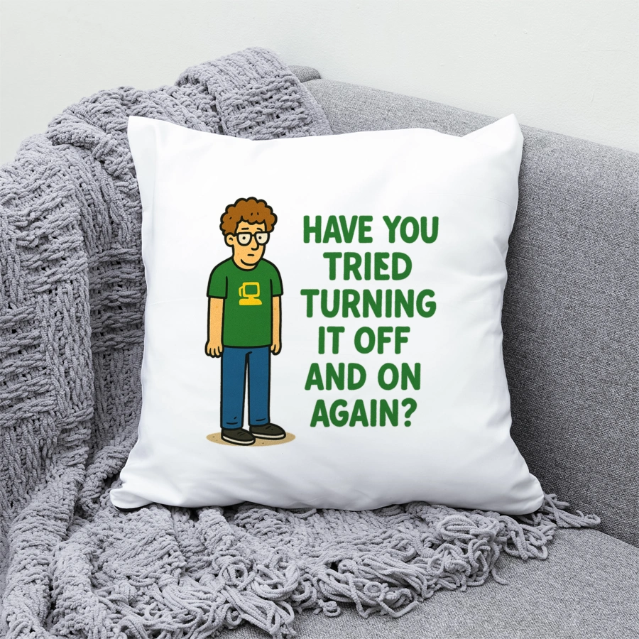 have you tried turning it off and on again - Poduszka Biała