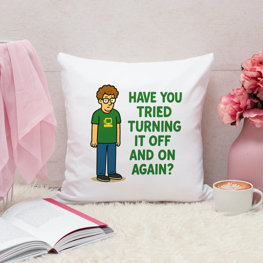 have you tried turning it off and on again - Poduszka Biała