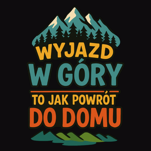 Wyjazd w góry to jak powrót do domu - Męska Koszulka Czarna