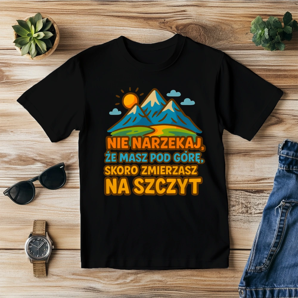 Nie narzekaj że masz pod górę - Męska Koszulka Czarna