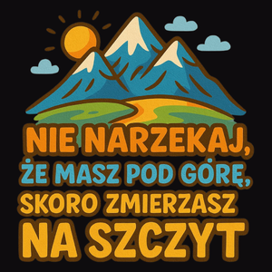 Nie narzekaj że masz pod górę - Męska Koszulka Czarna