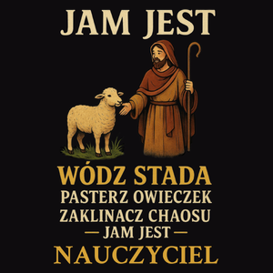 Jakm Jest Wódz Stada Pasterz Owieczek Zaklinacz Chaosu Jam Jest Nauczyciel - Męska Koszulka Czarna