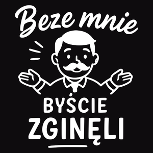 Beze mnie byście zginęli. - Męska Koszulka Czarna