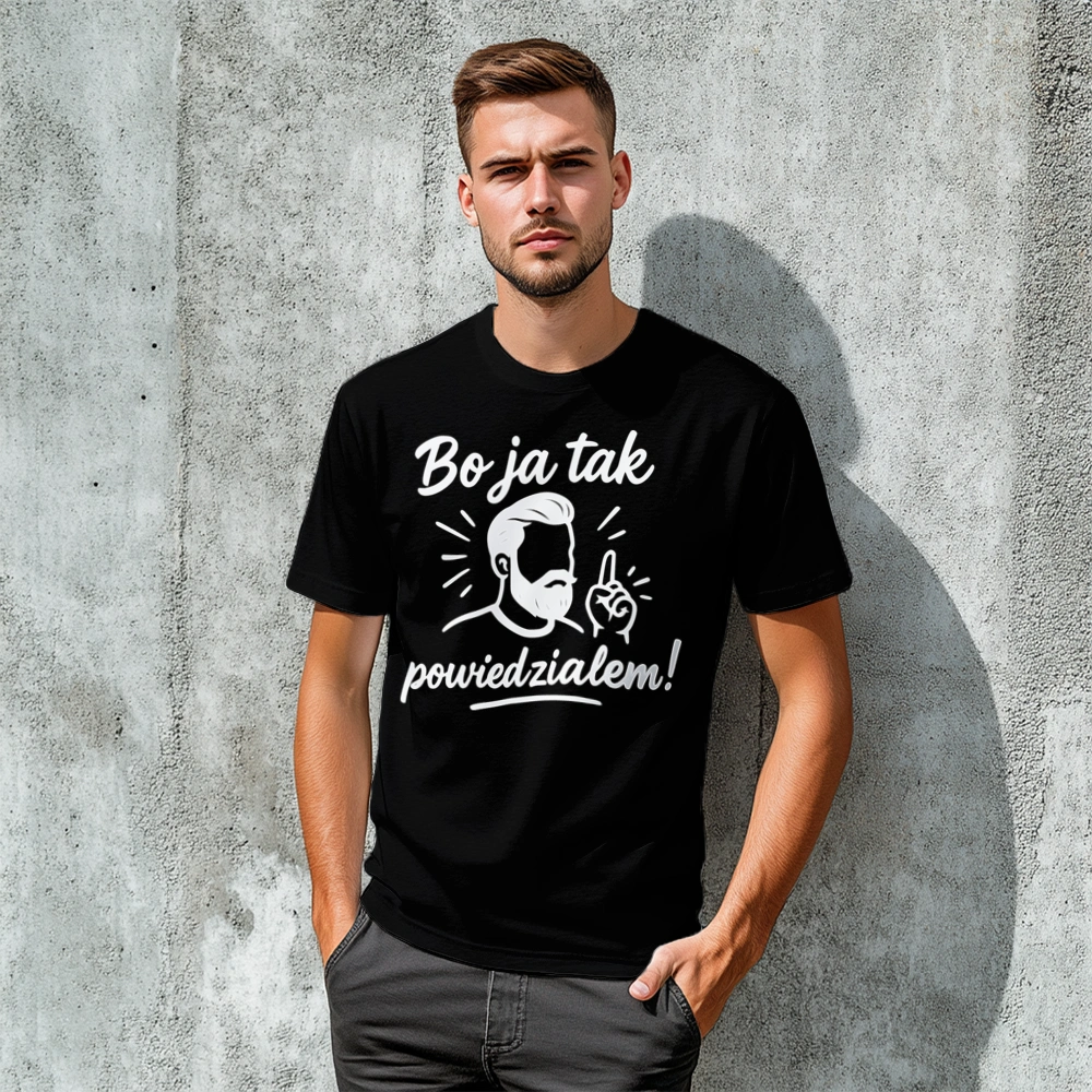Bo ja tak powiedziałem! - Męska Koszulka Czarna