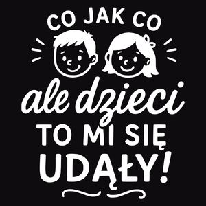 Co jak co ale dzieci to mi się udały! - Męska Koszulka Czarna