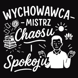 Wychowawca – mistrz chaosu i spokoju - Męska Koszulka Czarna